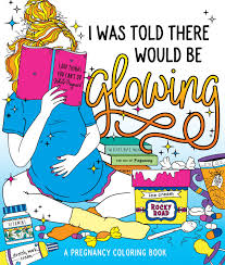 I was Told There Would Be Glowing-A pregnancy coloring book
